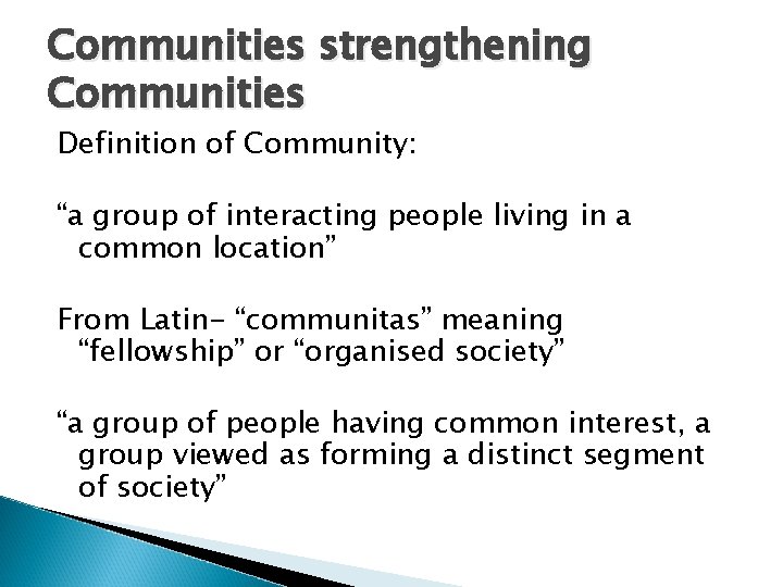 Communities strengthening Communities Definition of Community: “a group of interacting people living in a