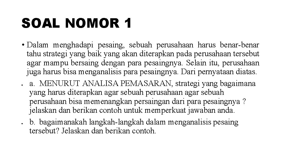 SOAL NOMOR 1 • Dalam menghadapi pesaing, sebuah perusahaan harus benar-benar tahu strategi yang
