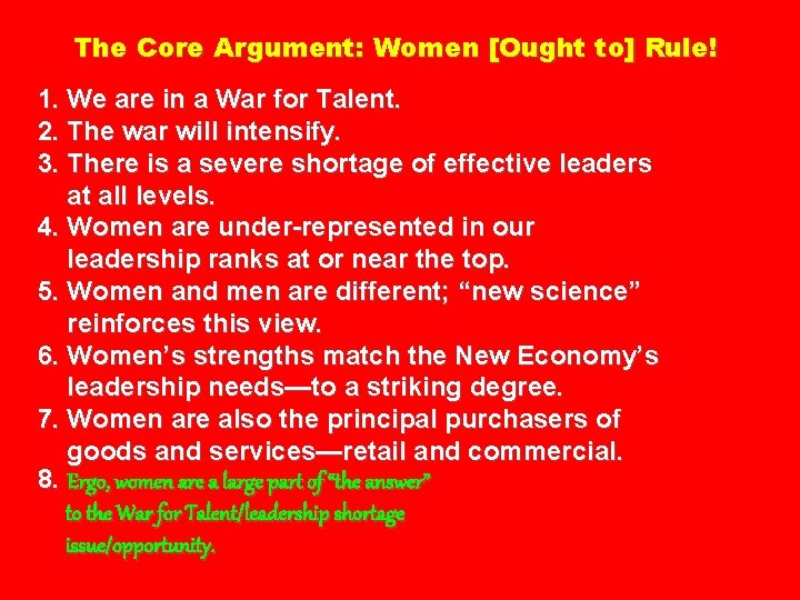 The Core Argument: Women [Ought to] Rule! 1. We are in a War for