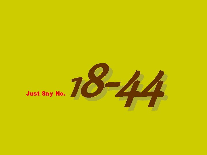 Just Say No. 18 -44 