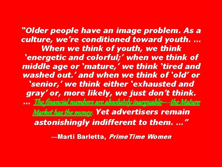 “Older people have an image problem. As a culture, we’re conditioned toward youth. …