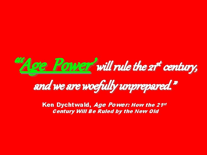 “‘Age Power’ st will rule the 21 century, and we are woefully unprepared. ”