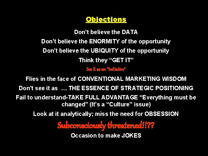 Objections Don’t believe the DATA Don’t believe the ENORMITY of the opportunity Don’t believe