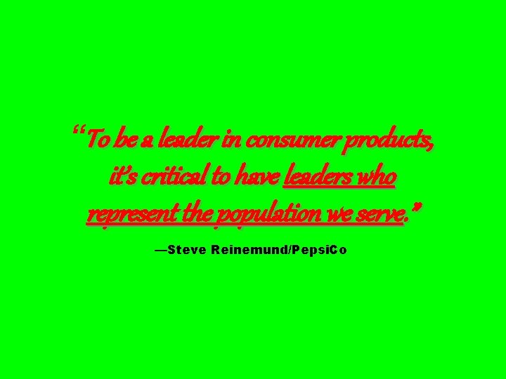 “To be a leader in consumer products, it’s critical to have leaders who represent
