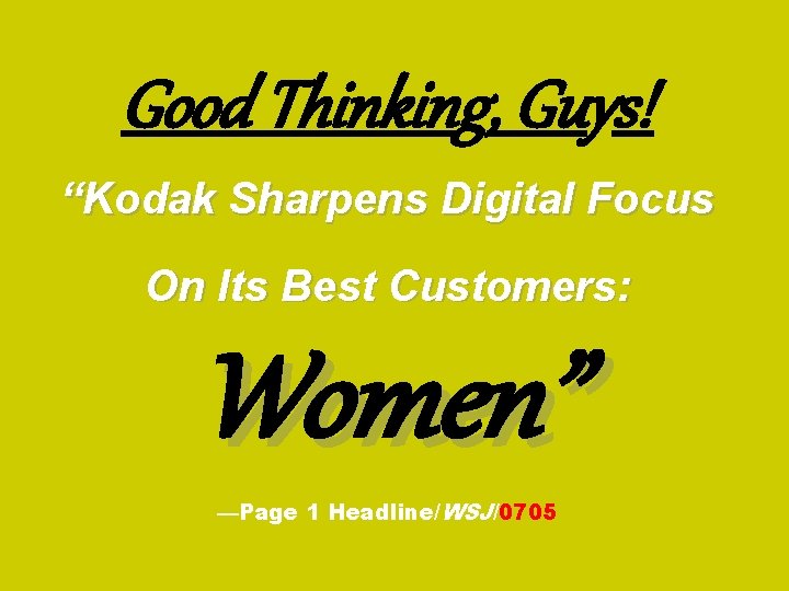 Good Thinking, Guys! “Kodak Sharpens Digital Focus On Its Best Customers: Women” —Page 1