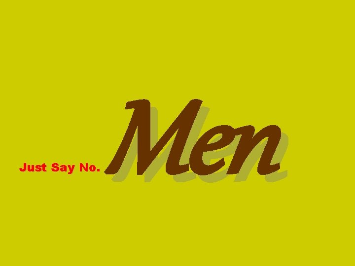 Just Say No. No Men 