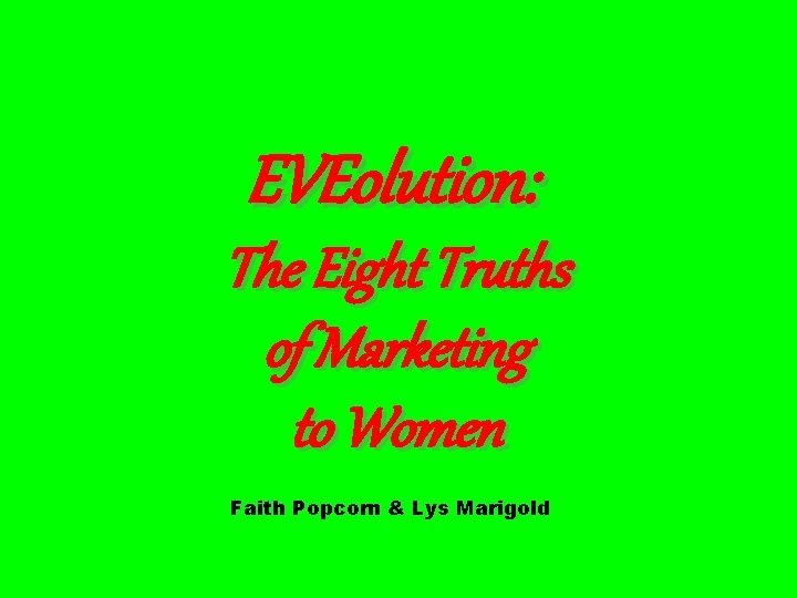 EVEolution: The Eight Truths of Marketing to Women Faith Popcorn & Lys Marigold 