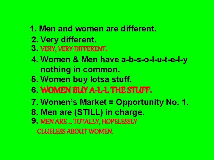 1. Men and women are different. 2. Very different. 3. VERY, VERY DIFFERENT. 4.