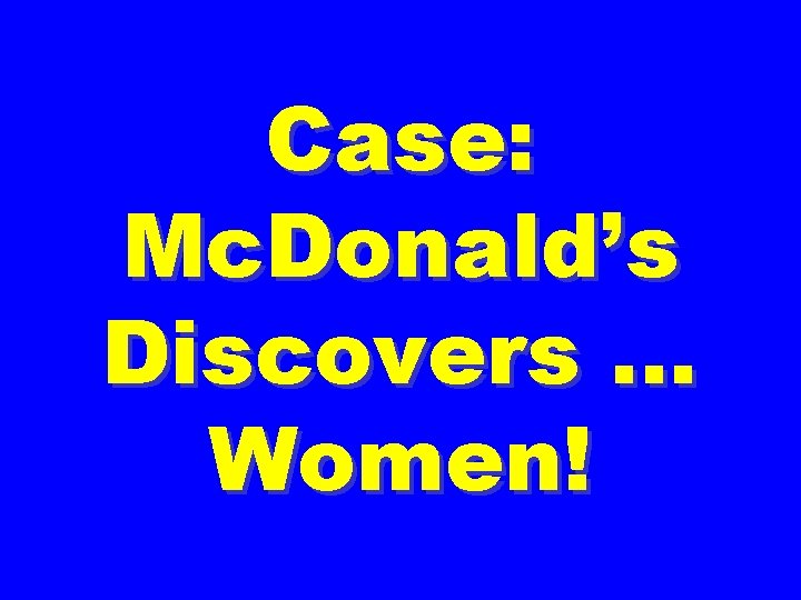 Case: Mc. Donald’s Discovers … Women! 