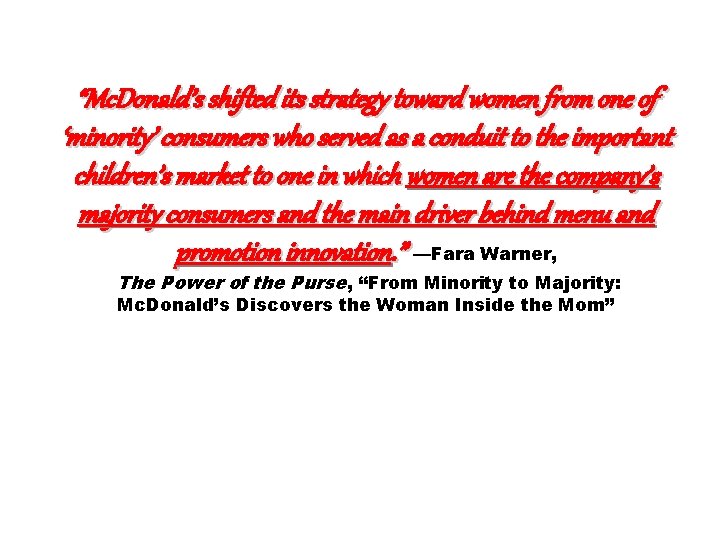 “Mc. Donald’s shifted its strategy toward women from one of ‘minority’ consumers who served