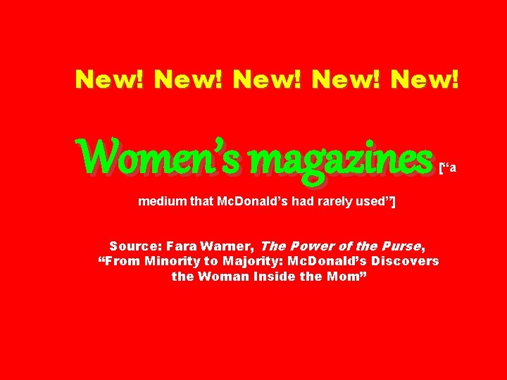 New! New! Women’s magazines [“a medium that Mc. Donald’s had rarely used”] Source: Fara