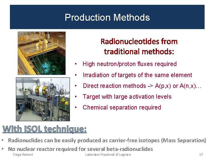 Production Methods Radionucleotides from traditional methods: • High neutron/proton fluxes required • Irradiation of