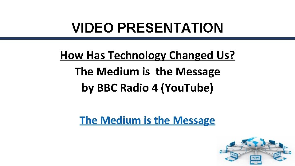 VIDEO PRESENTATION How Has Technology Changed Us? The Medium is the Message by BBC