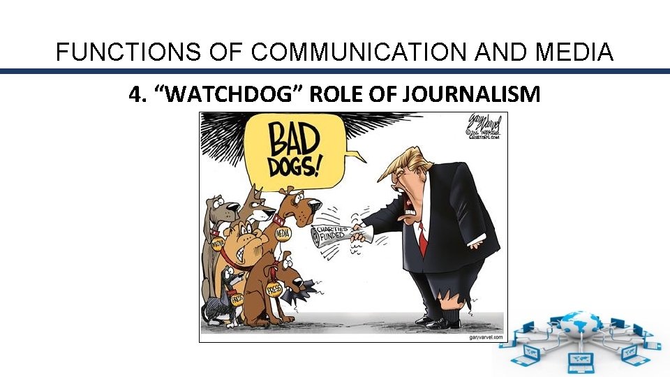 FUNCTIONS OF COMMUNICATION AND MEDIA 4. “WATCHDOG” ROLE OF JOURNALISM 