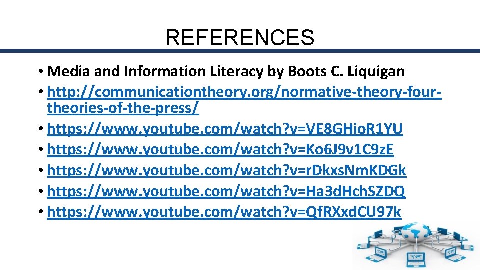 REFERENCES • Media and Information Literacy by Boots C. Liquigan • http: //communicationtheory. org/normative-theory-fourtheories-of-the-press/