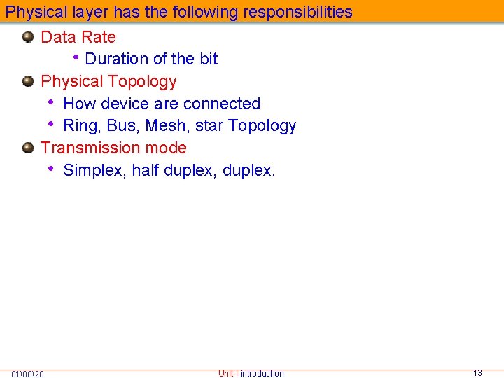 Physical layer has the following responsibilities Data Rate • Duration of the bit Physical