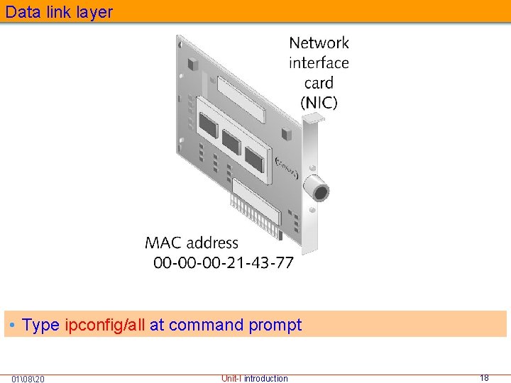Data link layer • Type ipconfig/all at command prompt 01 820 Unit-I introduction 18 