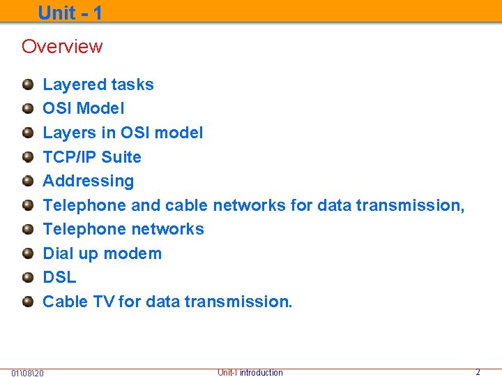  Unit - 1 Overview Layered tasks OSI Model Layers in OSI model TCP/IP