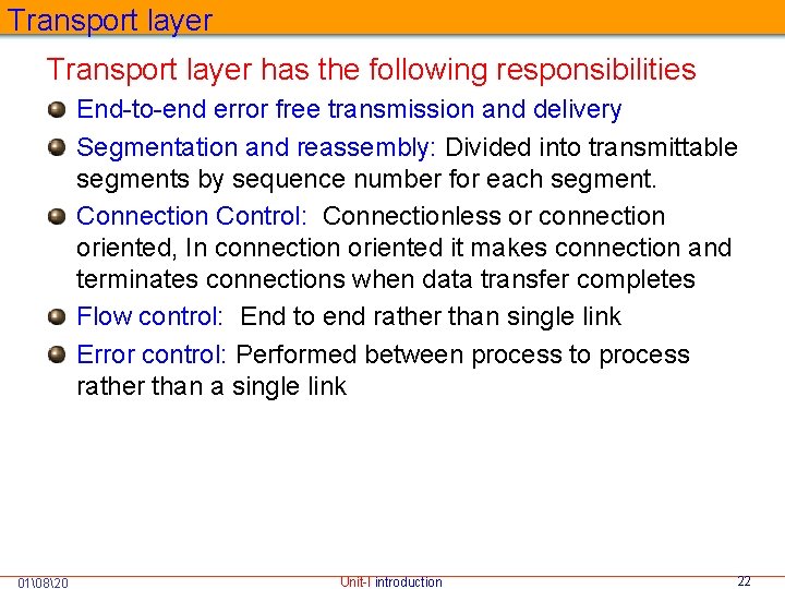 Transport layer has the following responsibilities End-to-end error free transmission and delivery Segmentation and