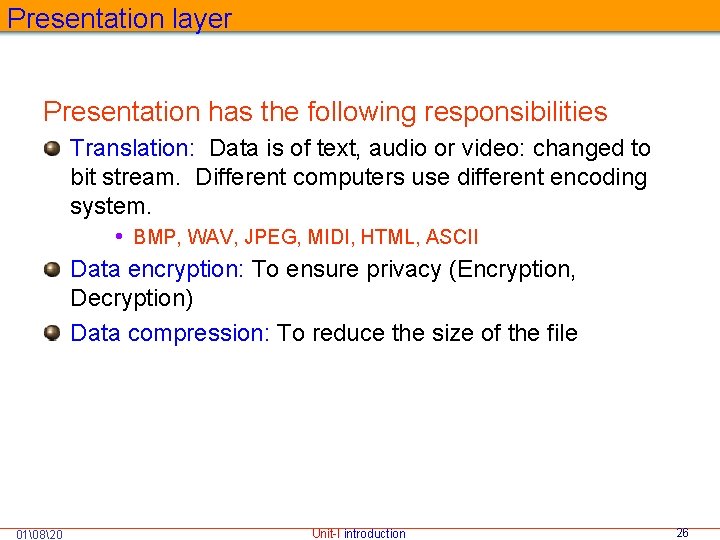 Presentation layer Presentation has the following responsibilities Translation: Data is of text, audio or