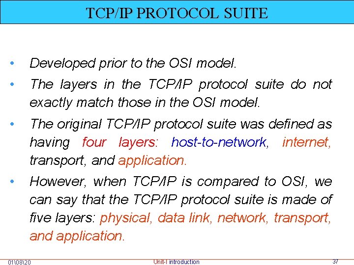 TCP/IP PROTOCOL SUITE • Developed prior to the OSI model. • The layers in