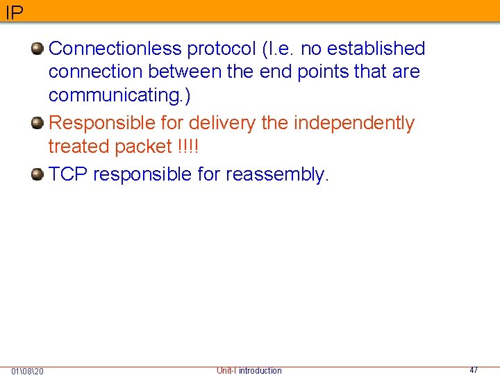 IP Connectionless protocol (I. e. no established connection between the end points that are