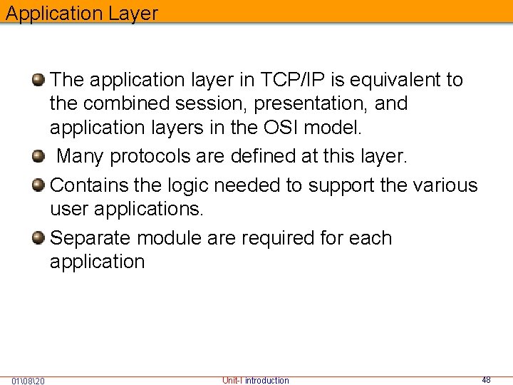 Application Layer The application layer in TCP/IP is equivalent to the combined session, presentation,