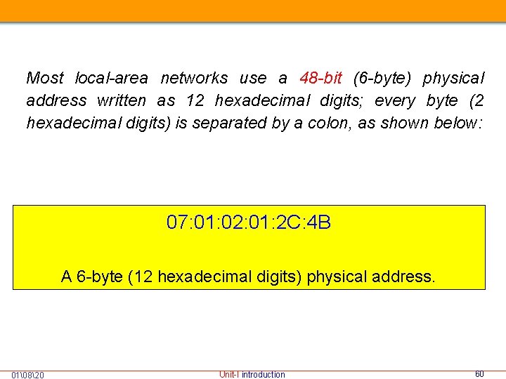 Most local-area networks use a 48 -bit (6 -byte) physical address written as 12