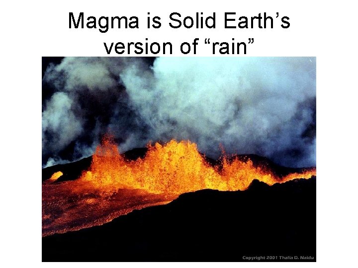 Magma is Solid Earth’s version of “rain” 