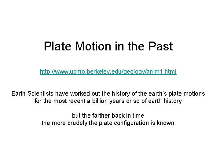 Plate Motion in the Past http: //www. ucmp. berkeley. edu/geology/anim 1. html Earth Scientists