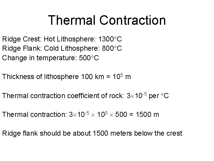 Thermal Contraction Ridge Crest: Hot Lithosphere: 1300 C Ridge Flank: Cold Lithosphere: 800 C