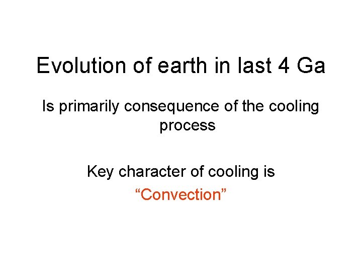 Evolution of earth in last 4 Ga Is primarily consequence of the cooling process