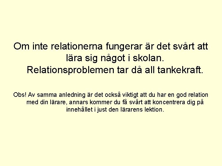 Om inte relationerna fungerar är det svårt att lära sig något i skolan. Relationsproblemen