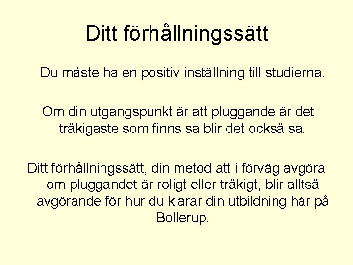 Ditt förhållningssätt Du måste ha en positiv inställning till studierna. Om din utgångspunkt är