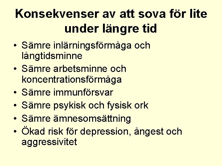 Konsekvenser av att sova för lite under längre tid • Sämre inlärningsförmåga och långtidsminne