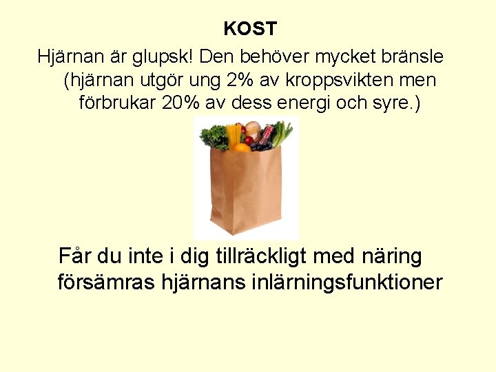 KOST Hjärnan är glupsk! Den behöver mycket bränsle (hjärnan utgör ung 2% av kroppsvikten