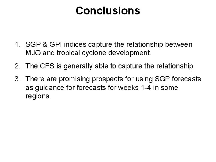 Conclusions 1. SGP & GPI indices capture the relationship between MJO and tropical cyclone