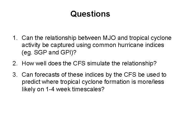 Questions 1. Can the relationship between MJO and tropical cyclone activity be captured using