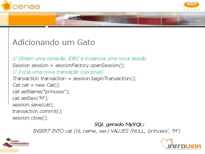 Adicionando um Gato // Obtém uma conexão JDBC e instancia uma nova sessão Session