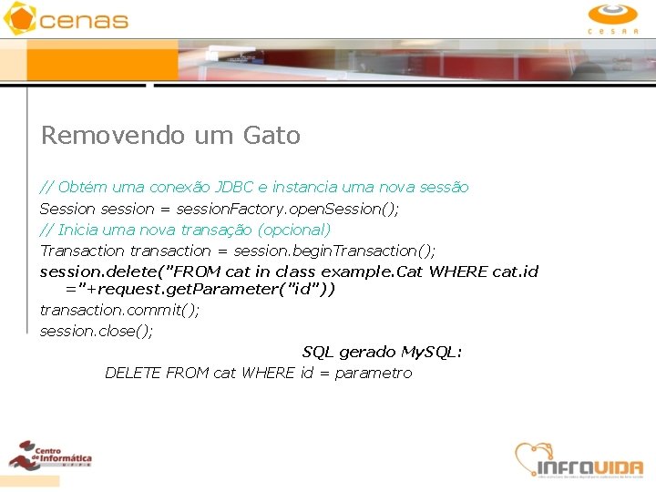 Removendo um Gato // Obtém uma conexão JDBC e instancia uma nova sessão Session