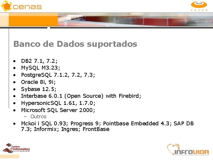 Banco de Dados suportados • • DB 2 7. 1, 7. 2; My. SQL