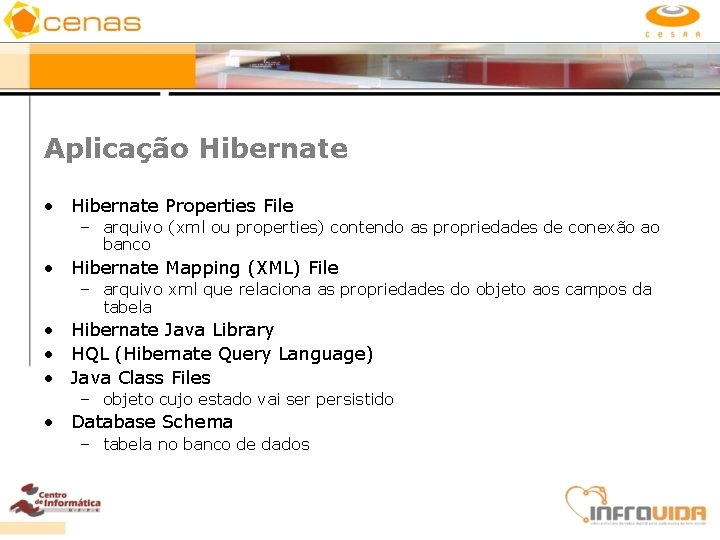 Aplicação Hibernate • Hibernate Properties File – arquivo (xml ou properties) contendo as propriedades