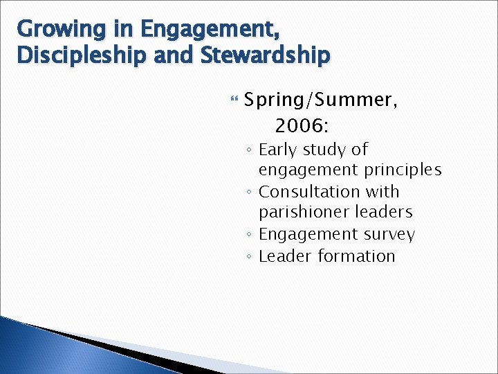 Growing in Engagement, Discipleship and Stewardship Spring/Summer, 2006: ◦ Early study of engagement principles