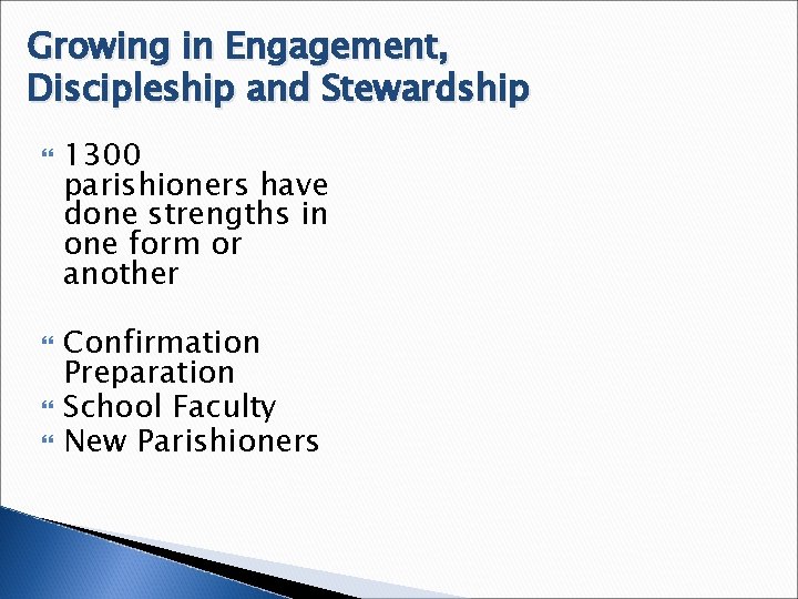 Growing in Engagement, Discipleship and Stewardship 1300 parishioners have done strengths in one form