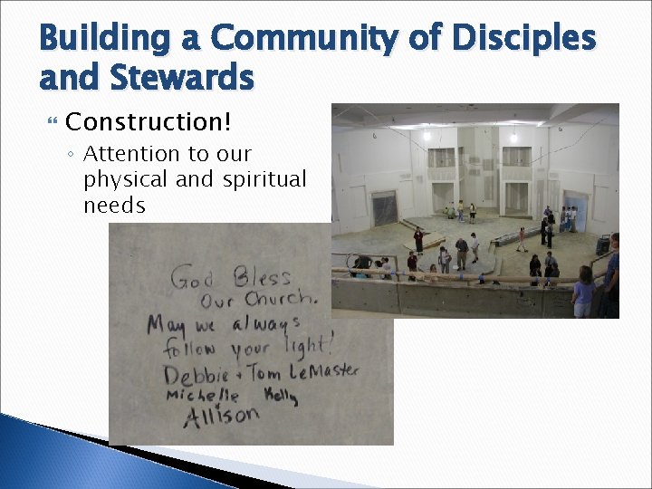 Building a Community of Disciples and Stewards Construction! ◦ Attention to our physical and