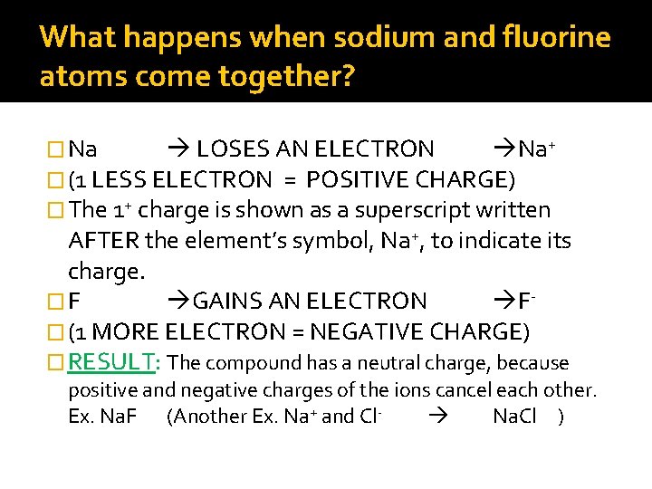 What happens when sodium and fluorine atoms come together? � Na LOSES AN ELECTRON