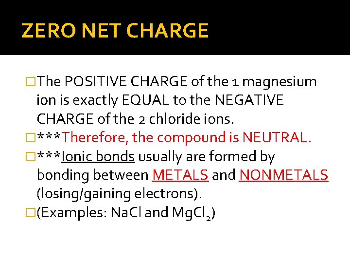 ZERO NET CHARGE �The POSITIVE CHARGE of the 1 magnesium ion is exactly EQUAL