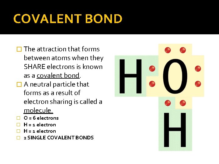 COVALENT BOND � The attraction that forms between atoms when they SHARE electrons is