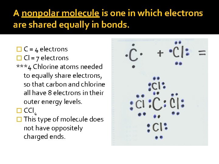 A nonpolar molecule is one in which electrons are shared equally in bonds. �