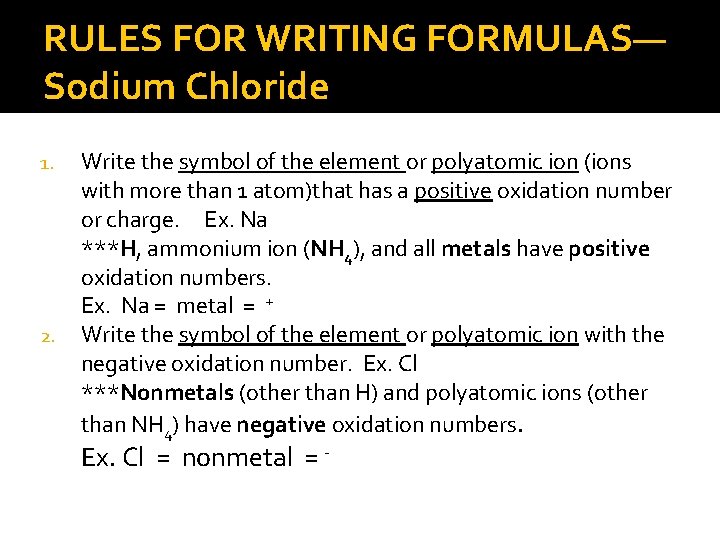 RULES FOR WRITING FORMULAS— Sodium Chloride 1. 2. Write the symbol of the element